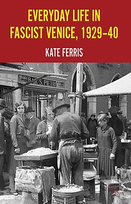 E-Book (pdf) Everyday Life in Fascist Venice, 1929-40 von K. Ferris