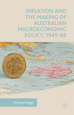 Livre Relié Inflation and the Making of Australian Macroeconomic Policy, 1945-85 de Michael Beggs