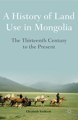 Livre Relié A History of Land Use in Mongolia de Elizabeth Endicott