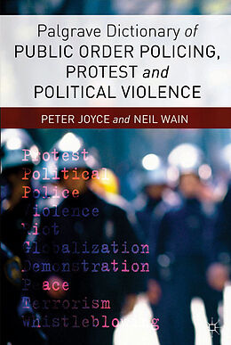 Couverture cartonnée Palgrave Dictionary of Public Order Policing, Protest and Political Violence de P. Joyce, Neil Wain