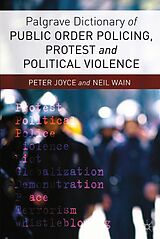 eBook (pdf) Palgrave Dictionary of Public Order Policing, Protest and Political Violence de P. Joyce, Neil Wain