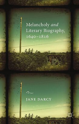 eBook (pdf) Melancholy and Literary Biography, 1640-1816 de J. Darcy