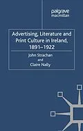 E-Book (pdf) Advertising, Literature and Print Culture in Ireland, 1891-1922 von J. Strachan, C. Nally