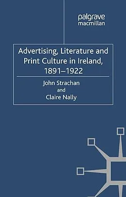 E-Book (pdf) Advertising, Literature and Print Culture in Ireland, 1891-1922 von J. Strachan, C. Nally