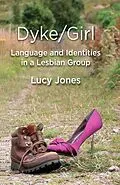 E-Book (pdf) Dyke/Girl: Language and Identities in a Lesbian Group von L. Jones