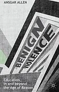 E-Book (pdf) Benign Violence: Education in and beyond the Age of Reason von Ansgar Allen
