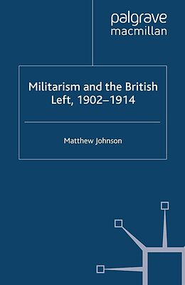 eBook (pdf) Militarism and the British Left, 1902-1914 de M. Johnson