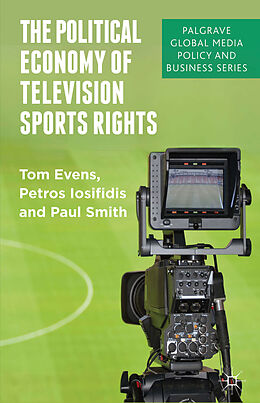 Fester Einband The Political Economy of Television Sports Rights von T. Evens, P. Iosifidis, P. Smith