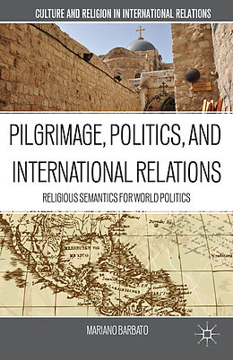 Livre Relié Pilgrimage, Politics, and International Relations de M. Barbato