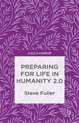 E-Book (pdf) Preparing for Life in Humanity 2.0 von S. Fuller