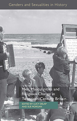 Livre Relié Men, Masculinities and Religious Change in Twentieth-Century Britain de Lucy Morgan, Sue Delap