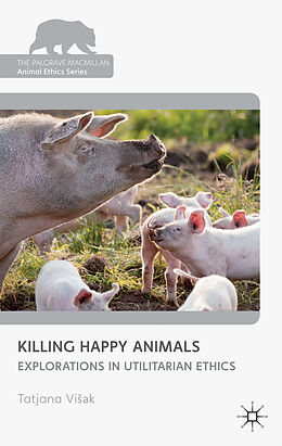 Fester Einband Killing Happy Animals: Explorations in Utilitarian Ethics von Kenneth A. Loparo