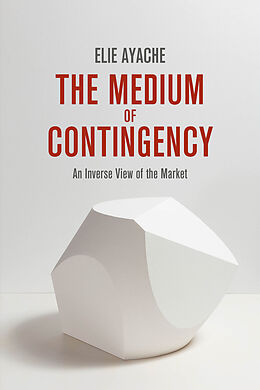 Livre Relié The Medium of Contingency 978-1-137-28654-3 de Elie Ayache