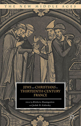 Livre Relié Jews and Christians in Thirteenth-Century France de Elisheva Galinsky, Judah D. Baumgarten