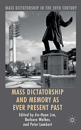 Livre Relié Mass Dictatorship and Memory as Ever Present Past de Jie-Hyun Lim, Barbara Walker, Peter Lambert