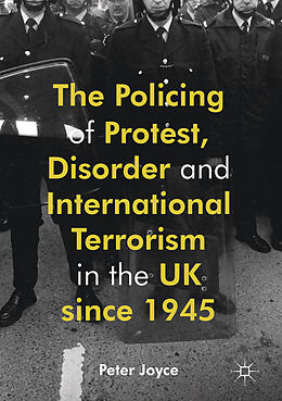 eBook (pdf) The Policing of Protest, Disorder and International Terrorism in the UK since 1945 de Peter Joyce