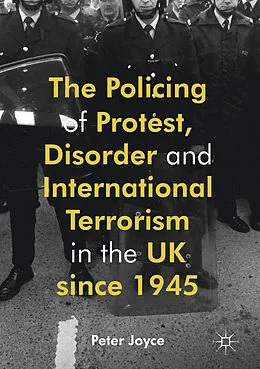 E-Book (pdf) The Policing of Protest, Disorder and International Terrorism in the UK since 1945 von Peter Joyce