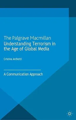 E-Book (pdf) Understanding Terrorism in the Age of Global Media von C. Archetti