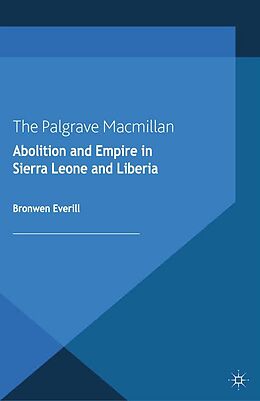 E-Book (pdf) Abolition and Empire in Sierra Leone and Liberia von B. Everill