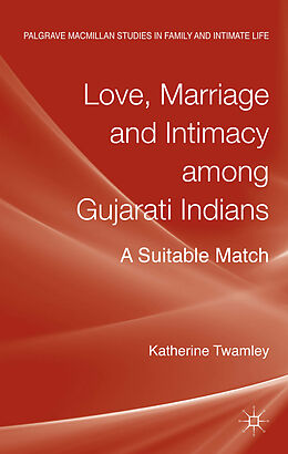 Fester Einband Love, Marriage and Intimacy among Gujarati Indians von Katherine Twamley