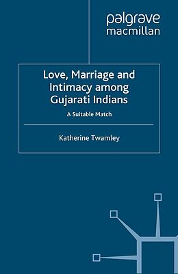 E-Book (pdf) Love, Marriage and Intimacy among Gujarati Indians von Katherine Twamley
