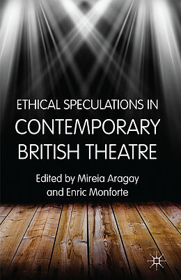 Livre Relié Ethical Speculations in Contemporary British Theatre de Mireia Monforte, Enric Aragay