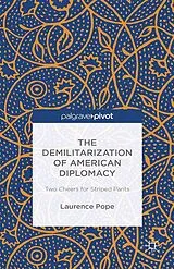 E-Book (pdf) The Demilitarization of American Diplomacy von L. Pope