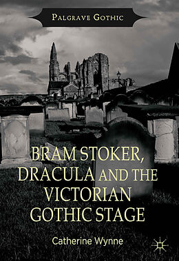 Fester Einband Bram Stoker, Dracula and the Victorian Gothic Stage von C. Wynne