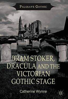 E-Book (pdf) Bram Stoker, Dracula and the Victorian Gothic Stage von C. Wynne