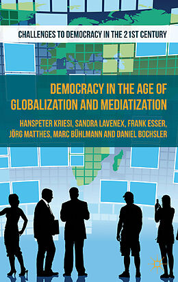 Livre Relié Democracy in the Age of Globalization and Mediatization de H. Kriesi, D. Bochsler, J. Matthes