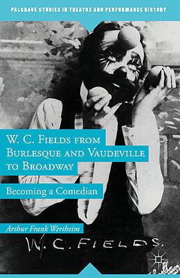 Fester Einband W. C. Fields from Burlesque and Vaudeville to Broadway von A. Wertheim