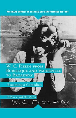 E-Book (pdf) W. C. Fields from Burlesque and Vaudeville to Broadway von A. Wertheim