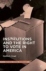 Kartonierter Einband Institutions and the Right to Vote in America von Martha E. Kropf
