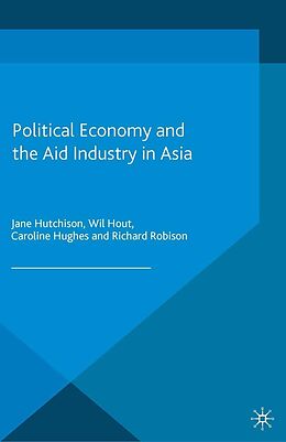 E-Book (pdf) Political Economy and the Aid Industry in Asia von J. Hutchison, W. Hout, C. Hughes