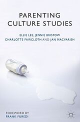 E-Book (pdf) Parenting Culture Studies von Ellie Lee, Jennie Bristow, Charlotte Faircloth