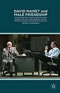 E-Book (pdf) David Mamet and Male Friendship von Arthur Holmberg
