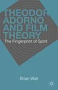 E-Book (pdf) Theodor Adorno and Film Theory von B. Wall