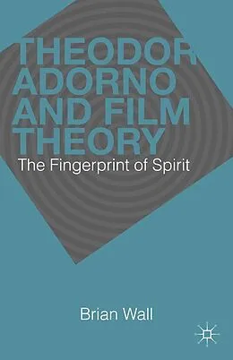 E-Book (pdf) Theodor Adorno and Film Theory von B. Wall