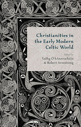 Fester Einband Christianities in the Early Modern Celtic World von Tadhg Armstrong, Robert O Hannrachain