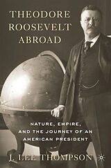 Couverture cartonnée Theodore Roosevelt Abroad de J. Lee Thompson