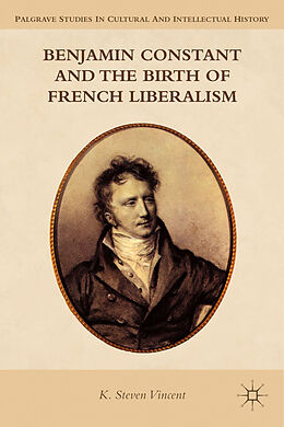 Couverture cartonnée Benjamin Constant and the Birth of French Liberalism de K. Steven Vincent