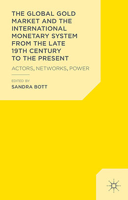 Livre Relié The Global Gold Market and the International Monetary System from the late 19th Century to the Present de Sandra Bott