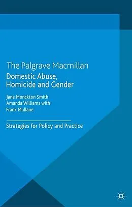 E-Book (pdf) Domestic Abuse, Homicide and Gender von J. Monckton-Smith, A. Williams, F. Mullane