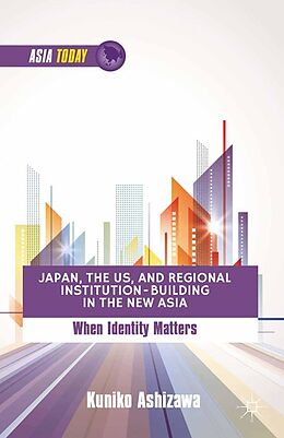 eBook (pdf) Japan, the US, and Regional Institution-Building in the New Asia de K. Ashizawa