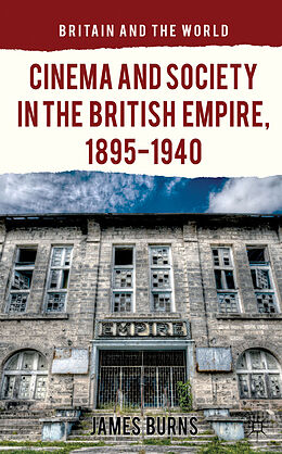 Fester Einband Cinema and Society in the British Empire, 1895-1940 von James Burns