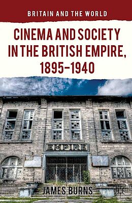 E-Book (pdf) Cinema and Society in the British Empire, 1895-1940 von James Burns