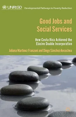 E-Book (pdf) Good Jobs and Social Services von D. Sánchez Ancochea, Juliana Martínez Franzoni, Diego Sánchez Ancochea