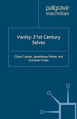 E-Book (pdf) Vanity: 21st Century Selves von C. Tanner, J. Maher, S. Fraser