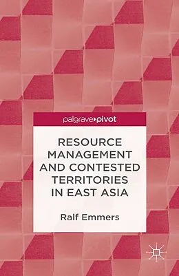 E-Book (pdf) Resource Management and Contested Territories in East Asia von R. Emmers
