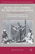 E-Book (pdf) Music and Empire in Britain and India von Bob Van Der Linden
